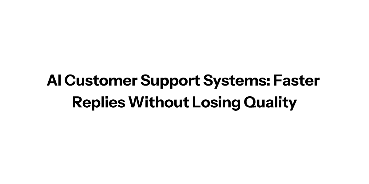 AI Customer Support Systems: Faster Replies Without Losing Quality ...